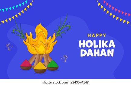 Happy Holika Dahan Font With Bonfire, Bowls Full Of Color Powder (Gulal), Sugarcanes, Handprints And Bunting Flags Decorated On Blue Background.