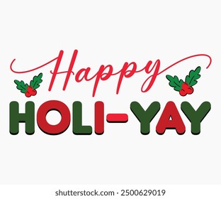 Happy Holi-YAY Svg,Christmas Svg,Christmas Funny Shirt,Calligraphy t shirt,Christmas Silhouette,Christmas Says Svg,Cut File,Silhouette,T-shirt Commercial Use