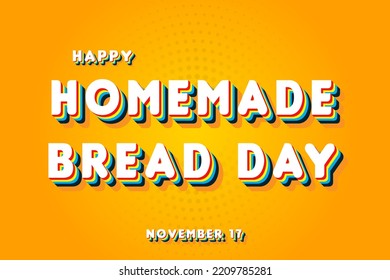 Happy Homemade Bread Day, November 17. Calendar of November Retro Text Effect, Vector design
