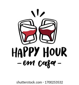 Happy Hour Em Casa. Happy Hour at Home. Brazilian Portuguese Hand Lettering with Wine and Phone Illustration. Vector. 