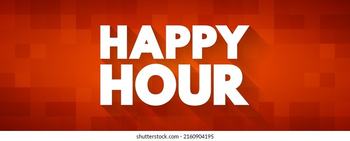 Happy Hour is a marketing term for a time when a venue such as a restaurant or bar offers reduced prices on alcoholic drinks, text concept background