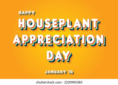Happy Houseplant Appreciation Day, January 10. Calendar of January Retro Text Effect, Vector design