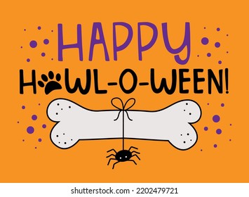 Happy Howl-o-ween!- funny saying with dog bone and spider isolated on orange color backgound. Good for dog clothes, greeting card, T shirt print, label, and other decoration for Halloween. svg