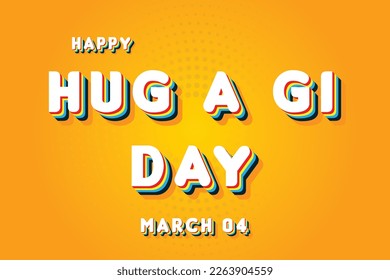 Happy Hug a GI Day, March 04. Calendar of March Retro Text Effect, Vector design