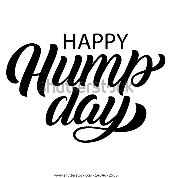 Happy Hump Day Brush Hand Lettering Stock Vector Royalty Free 1484672555