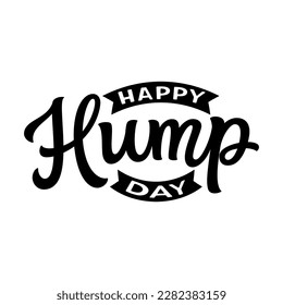 Happy Hump day. Hand lettering text isolated on white background. Vector typography for posters, banners, stickers, social media