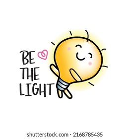 Happy illuminated Light bulb positive vector illustration. Message: Be The Light