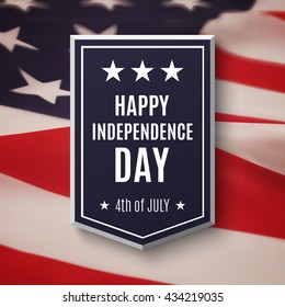 Happy Independence day, 4th of July background. Banner on top of American flag. Vector illustration.