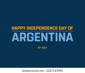 Happy Independence Day of Argentina, Independence Day of Argentina, Argentina, Flag of Argentina, 9 July, National Day, Independence day, Flat, Typographic Design, Typography, Vector, Design