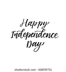 Happy Independence Day card. Hand drawn holidays card.  Modern brush calligraphy. Hand drawn lettering background. Ink illustration. Isolated on white background. 