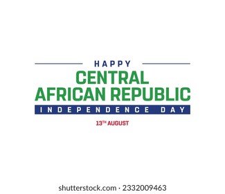 Happy Independence day, Central African Republic Independence day, Central African Republic 13th August, 13 August, National Day, white background Typographic Design Typography Vector Eps Icon country