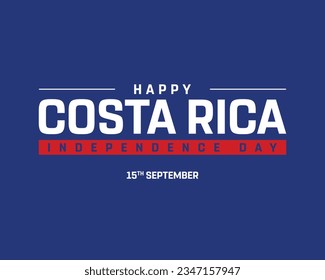 Happy Independence day, Costa Rica Independence day, Costa Rica, Costa Rica Flag, 15th September, 15 September, Independence day, National Day, Vector, Design Typographic design Vector Illustration