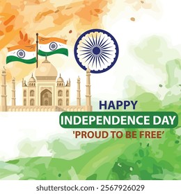 A Happy Independence Day design featuring the iconic Taj Mahal, the Indian flag, and the Ashoka Chakra with the text "Proud to Be Free," symbolizing India's heritage and freedom