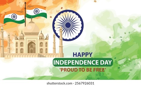 A Happy Independence Day design featuring the iconic Taj Mahal, the Indian flag, and the Ashoka Chakra with the text "Proud to Be Free," symbolizing India's heritage and freedom