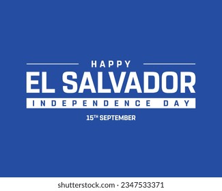 Happy Independence day, El Salvador Independence day, El Salvador, El Salvador Flag, 15 September, 15th September, Independence day, National Day, Unique Vector Typographic Design Typography Icon Eps