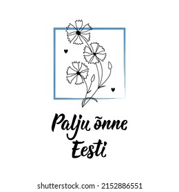 Happy Independence Day Estonia card. Translation from Estonian: Congratulations to Estonia. Vector illustration. Lettering. Ink illustration.