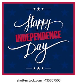 Happy Independence Day greeting card with calligraphy. Hand drawn lettering. Vector illustration.