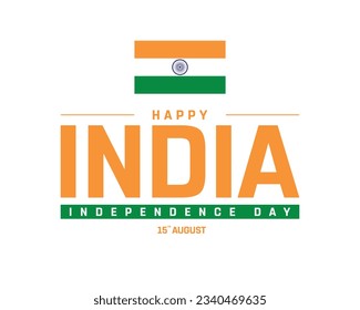 Happy Independence day India, India Independence day, India, Indian flag, 15th August, 15 August, National Day, Independence Day, National Flag  Typographic Design Typography Vector Illustration Eps