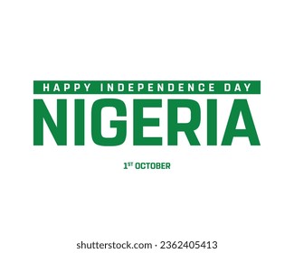 Happy Independence day Nigeria, Nigeria Independence day, Nigeria, Nigeria Flag, 1 October, 1st October, Independence Day, National Day, White Background, Typographic Design, Typography Vector