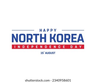 Happy Independence day North Korea, North Korea Independence day, North Korea, North Korea flag, 15th August, 15 August, National Day, Independence Day, Design Typography Vector Eps Illustration Icon 