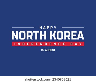 Happy Independence day North Korea, North Korea Independence day, North Korea flag, 15th August, 15 August, National Day, North Korea Typography Vector Eps Illustration Icon Design