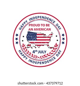 Happy Independence day! Proud to be an american, 4th of July - sticker / label for the Independence day of the United States of America. Contains the flag and the map of USA. Print colors used