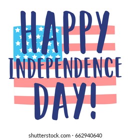 Happy Independence Day. USA flag background and hand drawn lettering. Vector illustration