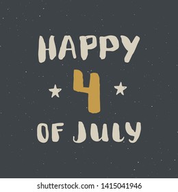 Happy Independence Day Vintage USA greeting card, United States of America celebration. Hand lettering, american holiday grunge textured retro design vector illustration