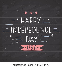 Happy Independence Day Vintage USA greeting card, United States of America celebration. Hand lettering, american holiday grunge textured retro design vector illustration on chalkboard