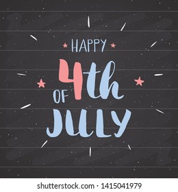 Happy Independence Day Vintage USA greeting card, United States of America celebration. Hand lettering, american holiday grunge textured retro design vector illustration on chalkboard