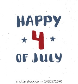 Happy Independence Day Vintage USA greeting card, United States of America celebration. Hand lettering, american holiday grunge textured retro design vector illustration
