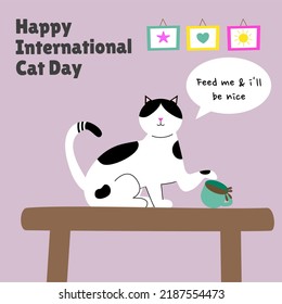 Happy International Cat Day Illustration. Cat want to dropping cup of tea on table while said feed me and I will be nice. Suitable for greeting card and social media