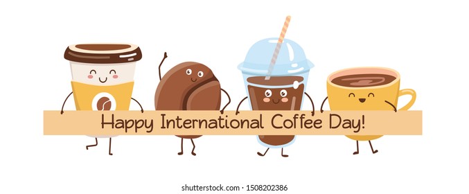 Happy International Coffee Day. Cute vector illustration with kawaii characters. Cups, glasses and mugs smiling, standing together and holding a banner with the congratulation message. 