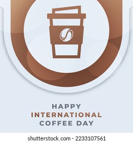 Happy International Coffee Day October Celebration Vector Design Illustration. Template for Background, Poster, Banner, Advertising, Greeting Card or Print Design Element