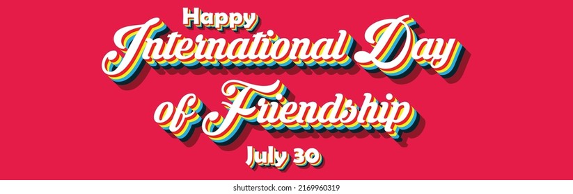 Happy International Day of Friendship, july 30. Calendar of july month on workplace Retro Text Effect, Empty space for text