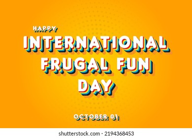 Happy International Frugal Fun Day, october 01. Calendar of october Retro Text Effect, Vector design