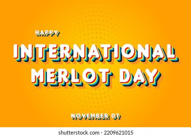 Happy International Merlot Day, November 07. Calendar of November Retro Text Effect, Vector design