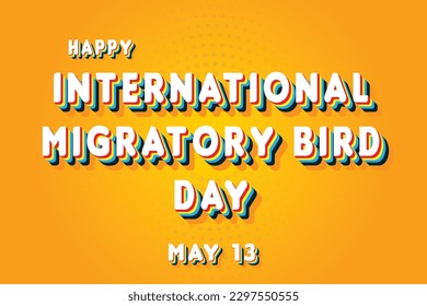 Happy International Migratory Bird Day, May 13. Calendar of May Retro Text Effect, Vector design