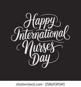 Happy International Nurses Day Written Text Typography Vector Illustration Template Background Celebrating Healthcare Workers and Expressing Gratitude for Their Dedication and Service