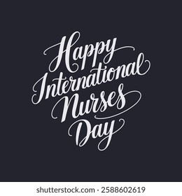 Happy International Nurses Day Written Text Typography Vector Illustration Template Background Celebrating Healthcare Workers and Expressing Gratitude for Their Dedication and Service