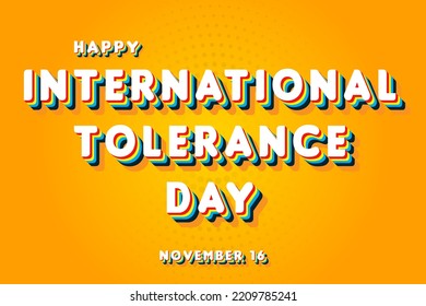 Happy International Tolerance Day, November 16. Calendar of November Retro Text Effect, Vector design