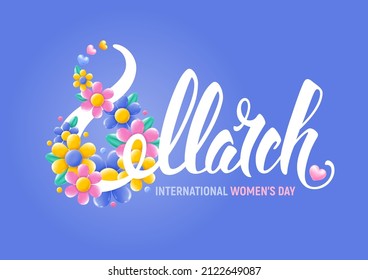 Happy International Womens Day 8 March greeting with number 8, bright flowers, hand drawn calligraphy and congrats text. Design template for festive card, banner, flyer etc. Vector illustration.