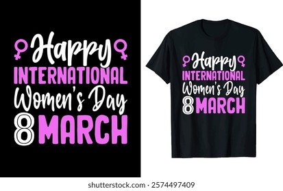 HAPPY INTERNATIONAL WOMEN'S DAY 8 MARCH..Women's Day T-shirt design 