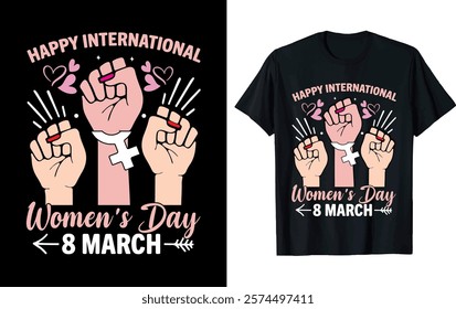 HAPPY INTERNATIONAL WOMEN'S DAY 8 MARCH..Women's Day T-shirt design 