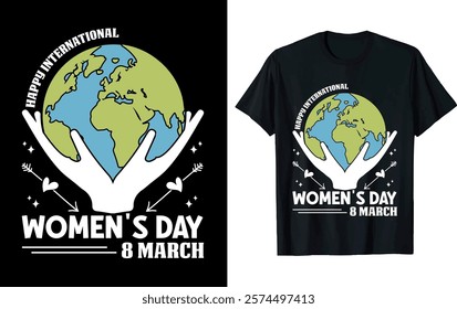 HAPPY INTERNATIONAL WOMEN'S DAY 8 MARCH..Women's Day T-shirt design 