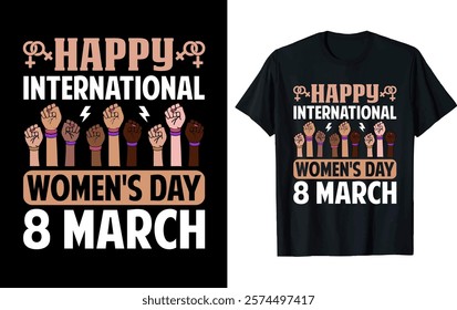 HAPPY INTERNATIONAL WOMEN'S DAY 8 MARCH..Women's Day T-shirt design 