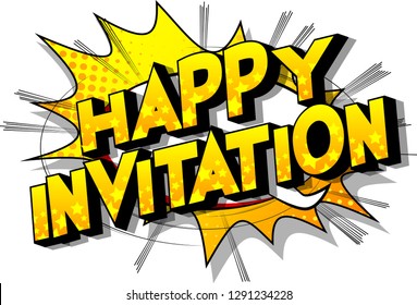 Happy Invitation - Vector illustrated comic book style phrase on abstract background.