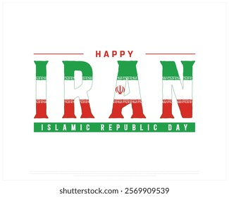 Happy IRAN Islamic Republic Day vector design on a white background with flag typography, Islamic Republic day of Iran, Typographic Design of IRAN National Day, Flag typography of Iran