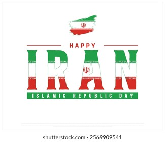 Happy IRAN Islamic Republic Day vector design on a white background with brush flag, Islamic Republic day of Iran, Typographic Design of IRAN National Day, Brush flag of Iran