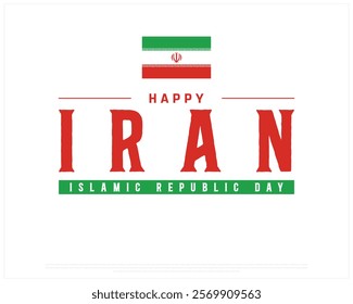 Happy IRAN Islamic Republic Day vector design on a white background with national flag, Islamic Republic day of Iran, Typographic Design of IRAN National Day, Flag of Iran